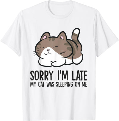Kawaii Cat Gifts And Tees Sorry I'm Late My Cat Was Sleeping On Me Funny Cat Lover T-Shirt