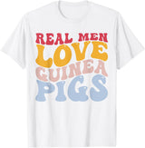 Guinea Pig Pet Rodent Gifts Real Men Love Guinea Pigs Guinea Pig T-Shirt - White