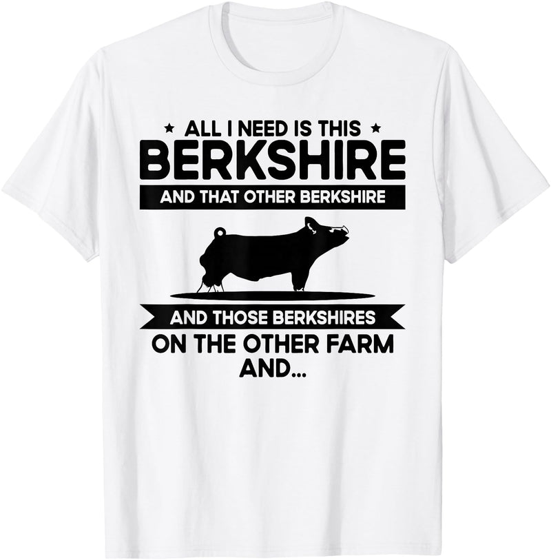 Funny Berkshire Pig Gift for Men & Women I Need This Pig Breeder Farmer - Berkshire T-Shirt - White