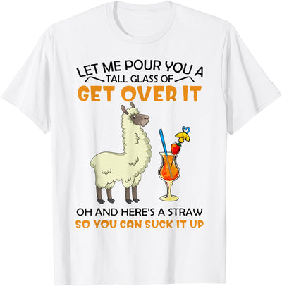 Let Me Pour You A Tall Glass Of Get Over It Llama T-Shirt