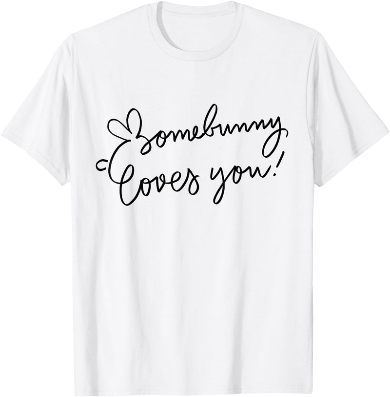 Somebunny Loves You Rabbit Some Bunny T-Shirt in White