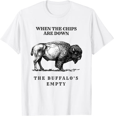 Cow When the Chips Are Down the Buffalo's Empty Funny T-Shirt