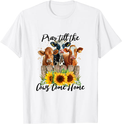 Pray Till the Cows Come Home Country Farm Life Cow Lovers T-Shirt