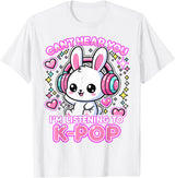 Rabbit K-Pop Lover Can’t Hear You I’m Listening to K-Pop T-Shirt in White