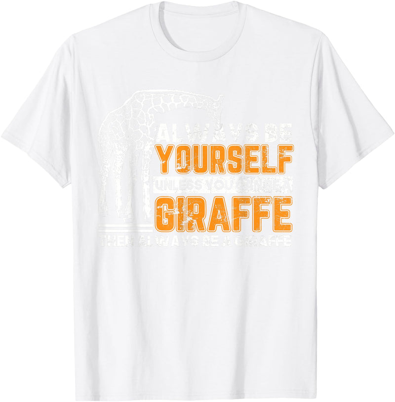 Giraffe Shirt For Women Giraffe Shirt Always Be Yourself Unless You Can Be Giraffe T-Shirt - White