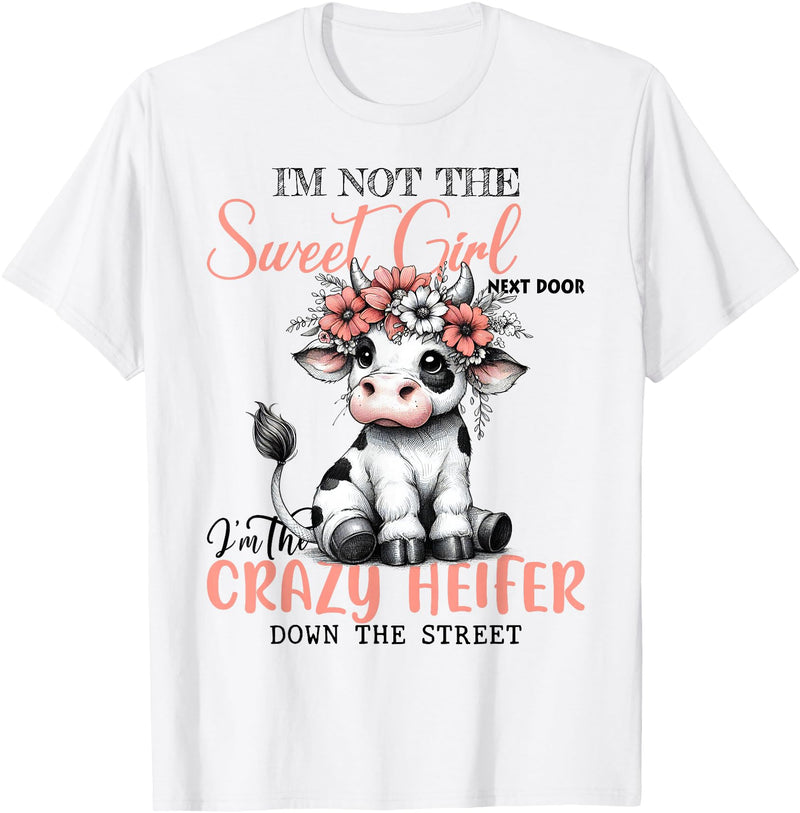 Funny cow lover gifts farmer life cute cow farming I'm Not Sweet Girl Next Door I'm The Crazy Heifer T-Shirt - White