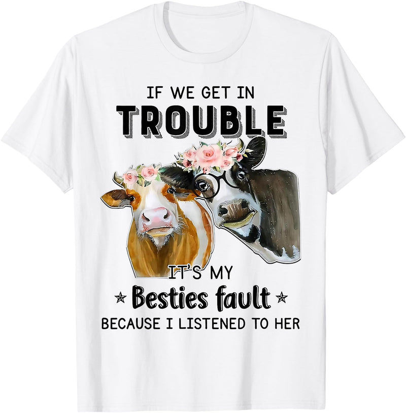 Funny Cow If We Get In Trouble Tee Shirt Cow If We Get in Trouble It's My Besties Fault T-Shirt - White