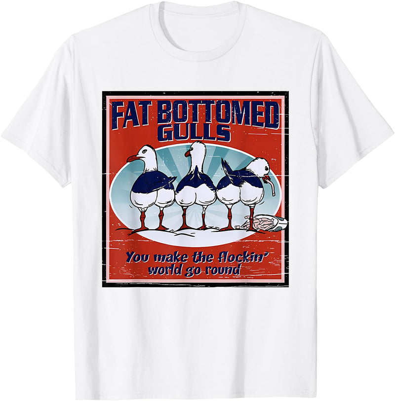 Fat Bottomed Gulls You Make The Flockin' World Go Round T-Shirt - White