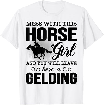 Mess Horse Girl Leave Gelding Country Farm Gift Mess With This Horse Girl And You Will Leave Here A Gelding T-Shirt