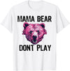 Funny Mama Bear Design for Mothers Mama Bear Don't Play Funny Mom Bear Don't Mess With Momma T-Shirt - White