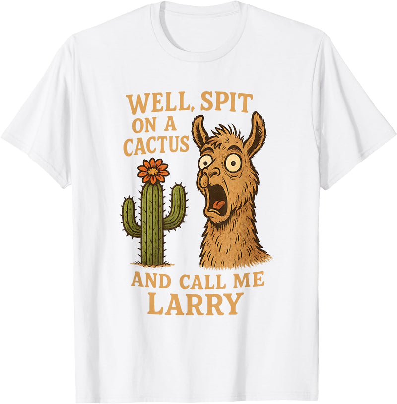 Llama Cactus Humor Co Funny Llama Western Humor Spit On A Cactus Call Me Larry T-Shirt - White