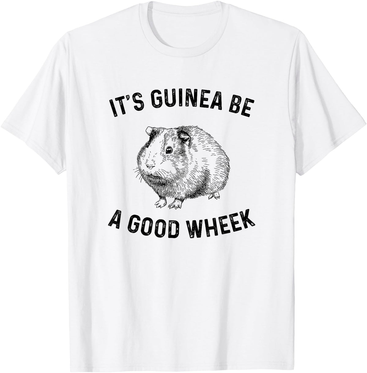 guinea pig apparel It's Guinea Be A Good Wheek, guinea pig T-Shirt - White