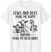 Funny Cows And Dogs Make Me Happy Tee Shirt Cows And Dogs Make Me Happy Humans Make My Head Hurt T-Shirt - White