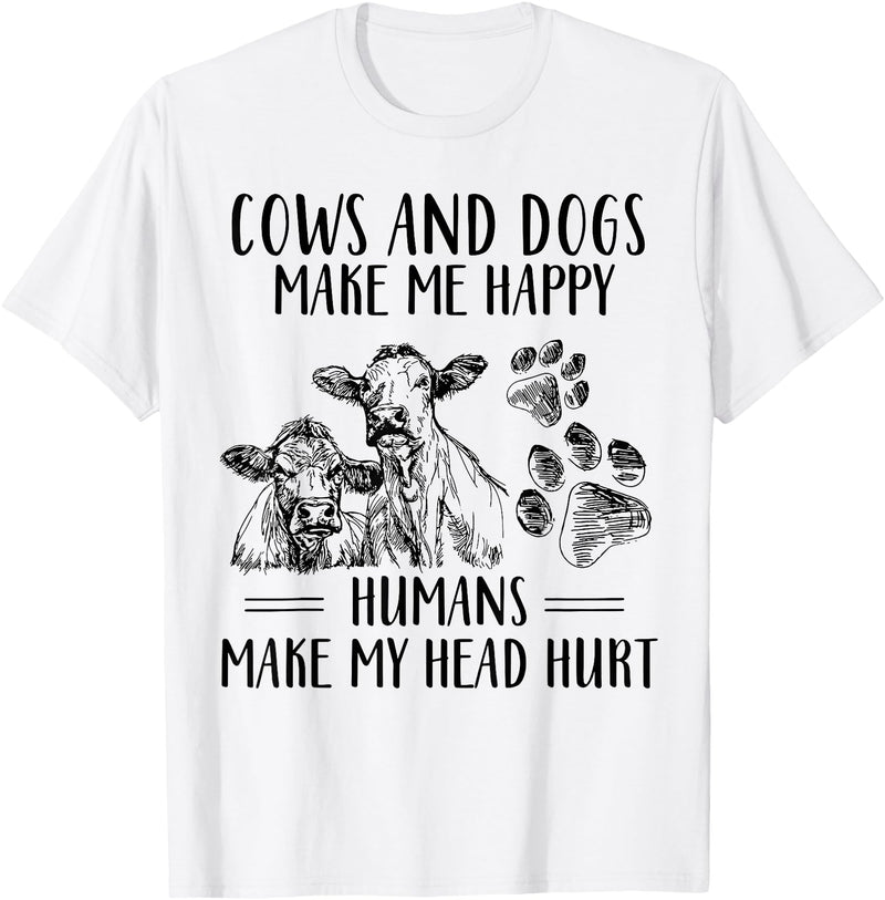 Funny Cows And Dogs Make Me Happy Tee Shirt Cows And Dogs Make Me Happy Humans Make My Head Hurt T-Shirt - White