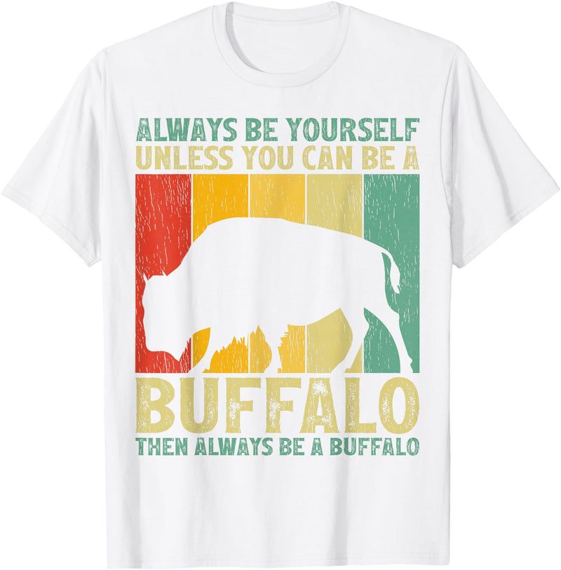 Retro Vintage Buffalo Lover Gifts Vintage Always Be Yourself Unless You Can Be A Buffalo T-Shirt - White
