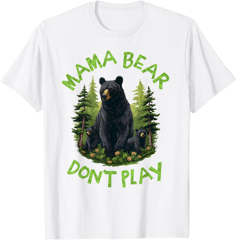 Funny Mama Bear Design for Mothers Mama Bear, Don't Play Funny, Mama Bear, Don't Get Into Mum T-Shirt - White