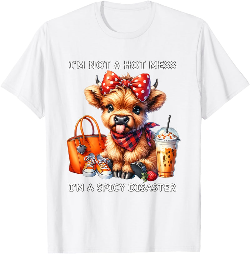 Cute Highland Cow I'm Not A Mess I'm Not A Hot Mess I'm A Spicy Disaster Cheeky Highland Cow T-Shirt - White