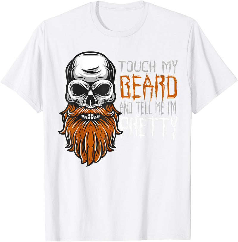 Scary and Funny Halloween Apparel Touch My Beard and Tell Me I'm Pretty Funny Halloween T-Shirt - White