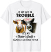 If We Get In Trouble It's My sister's Fault Shirt If We Get In Trouble It's My Sister's Fault Heifer Cow T-Shirt - White