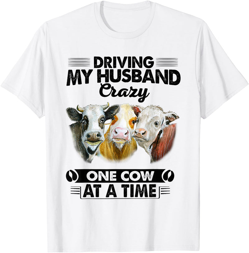 Driving My Husband Crazy One Cow By Dino Driving My Husband Crazy One Cow At A Time Funny Cow T-Shirt - White