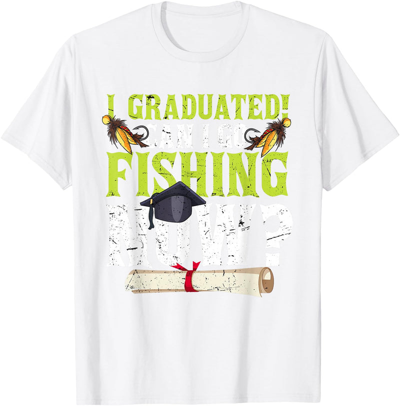 Fishing Graduation CG Funny Can I Go Fishing Now Graduation For Him Her T-Shirt - White