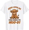 Jesus Loves Me Even When I’m Moo-Dy T-Shirt - White