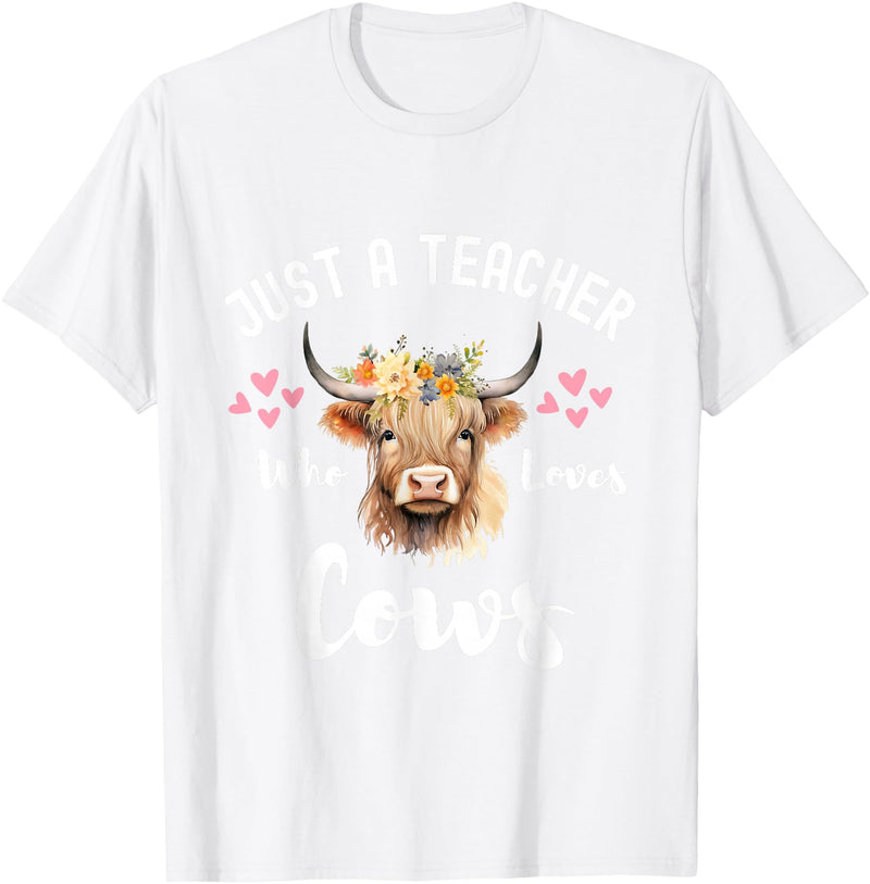 Just A Teacher Who Loves Cows Shirt, Cute Highland Cow T-Shirt - White