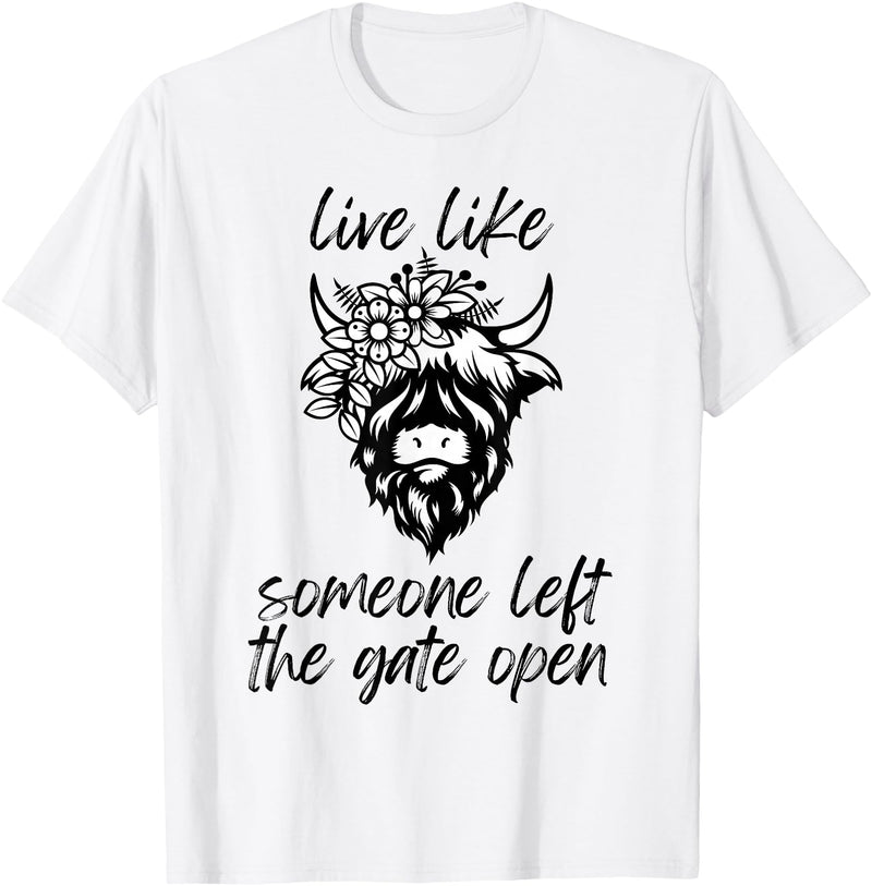 Sweet Case Boutique Fun Texas Cowgirls Chic Women Live like someone, left the gate open, highland cows cattle T-Shirt - White