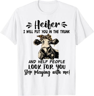 Cow Heifer I Will Put You in the Trunk and Help People T-Shirt