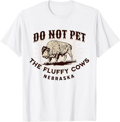 Buffalo Funny Quote Nebraska Do Not Pet the Fluffy Cows T-Shirt