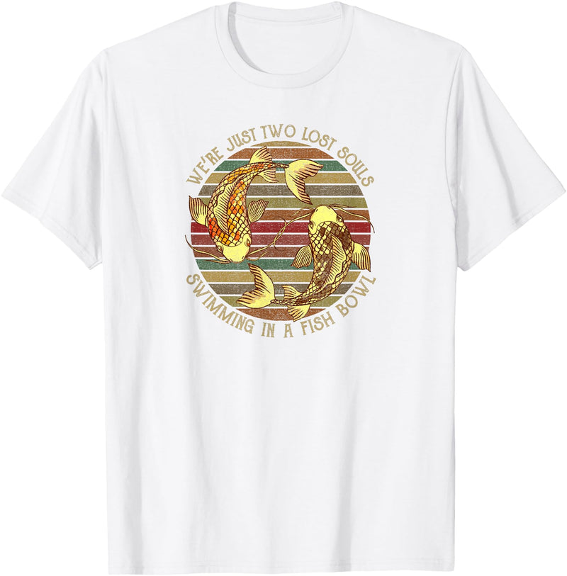 We're Just Two Lost Souls Swimming In A Fish Bowl Were Just Two Lost Souls Swimming In A Fish Bowl Retro Style T-Shirt - White
