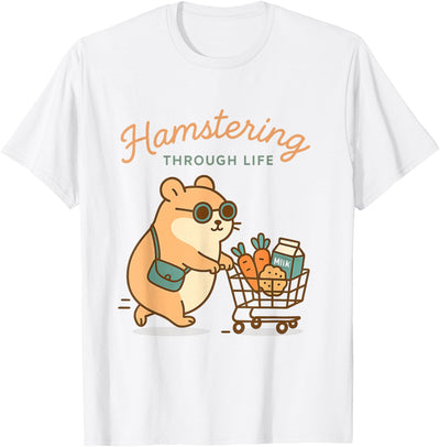 Hamstering Through Life Cute Hamster Tee - Hamster Owner T-Shirt