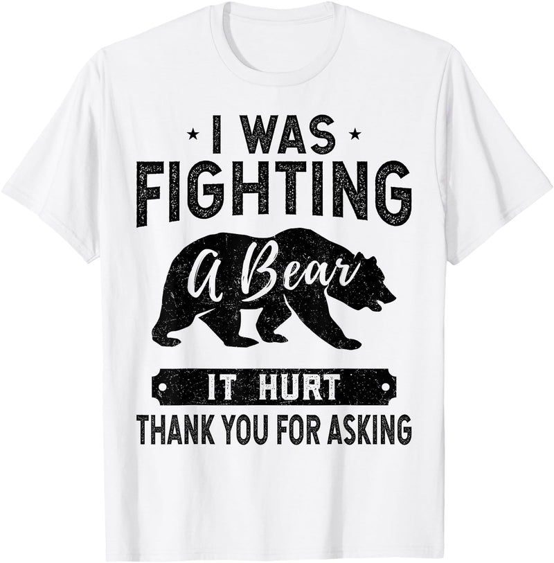Broken Arms Legs Injury Get Well Soon Recovery It Hurt Funny Get Well Soon, I was Fighting A Bear T-Shirt - White