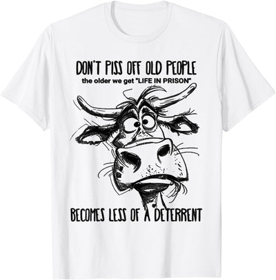 Cow Don't Piss Off Old People Life in Prison Is Less T-Shirt