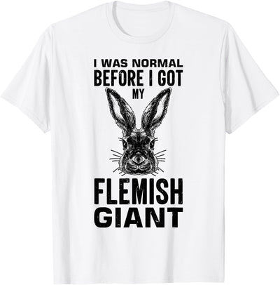 I Was Normal Before My Flemish Giant Rabbit T-Shirt