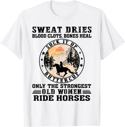 Only The Strongest Old Women Ride Horse Sweat Dries Blood Clots Absorbs Buttercup Old Woman Horse T-Shirt