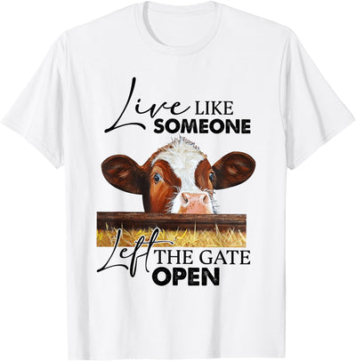 Live Like Someone Left the Gate Open Cow T-Shirt
