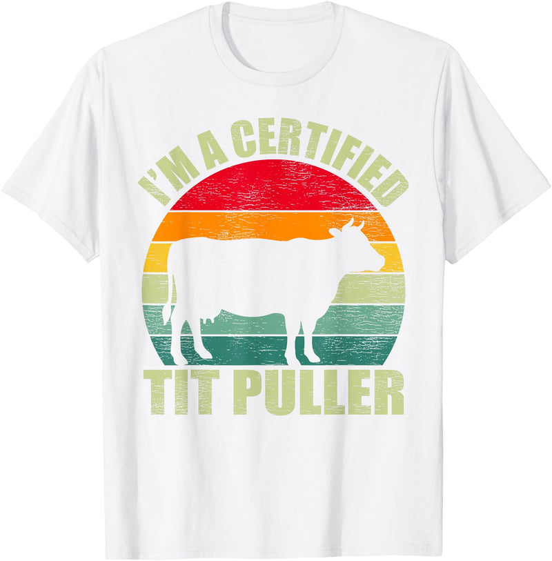 I’m A Certified Tit Puller Farmer Gifts Vintage Retro I'm A Certified Tit Puller Cow Farmer T-Shirt - White