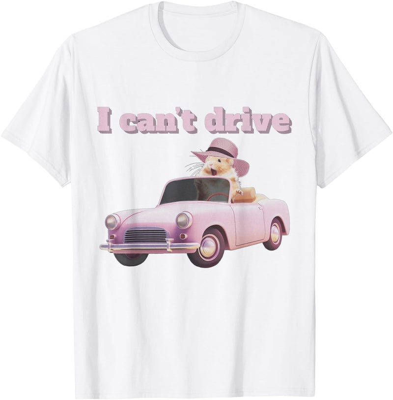 I Can't Drive Hamster Funny Meme Cute T-Shirt - White