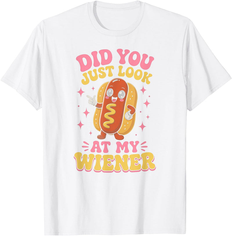Graphic Tee-TShirt Apparel Gift Ideas Did You Just Look At My Wiener Hotdog Food Funny Saying T-Shirt - White