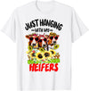 Women's Funny Cows Heifer Farm Animal Just Hanging With My Heifers Cow Farm Animal Lovers Funny T-Shirt - White
