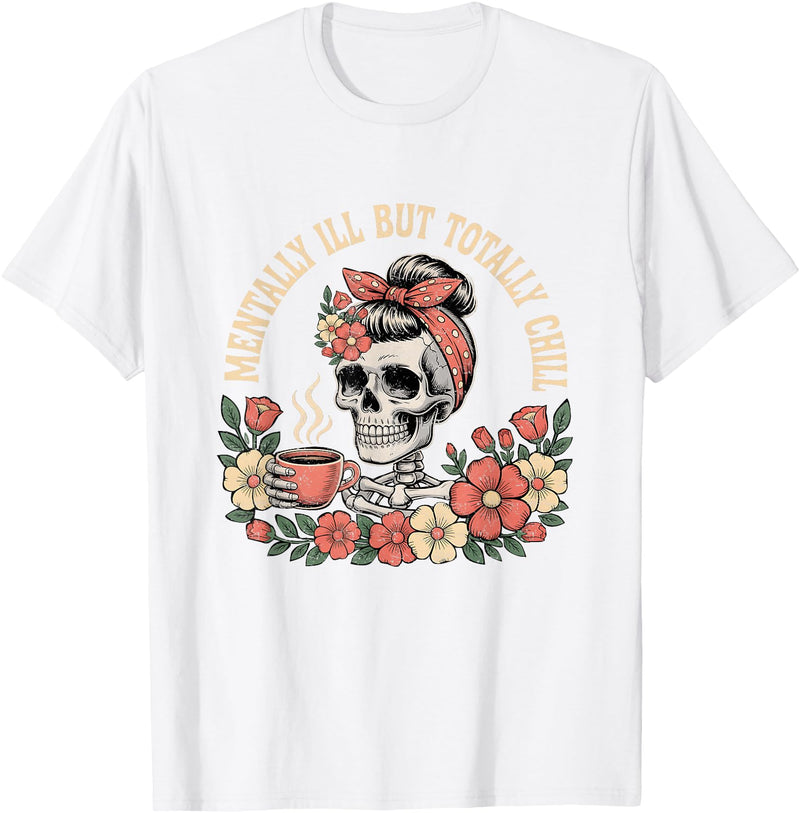 Mentally Ill But Totally Chill Halloween Skeleton Mentally Ill But Totally Chill Halloween Costume Skeleton T-Shirt - White