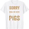 Sorry Farming Stuff Sorry For What I Said While We Were Loading Pigs T-Shirt - White