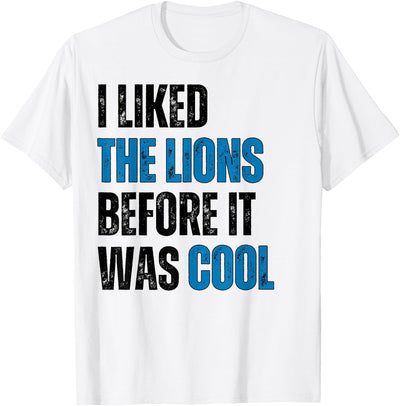 I Liked The Lions Before It Was Cool T-Shirt