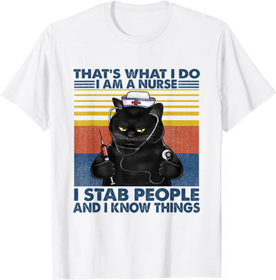 Cat Nursing Lover Tees That's What I Do I Am A Nurse I Stab People Cats Nursing T-Shirt