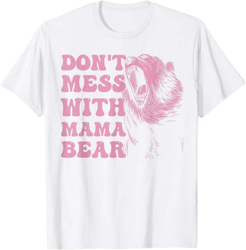 Mama Bear Funny Mother's Day Tees Womens Don't Mess with Mama Bear Funny Mothers Day T-Shirt - White