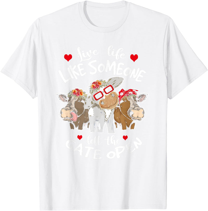 Live Life Like Someone Left Gate Open Heifer Cow Live Life Like Someone Left The Gate Open Heifer Cow T-Shirt - White