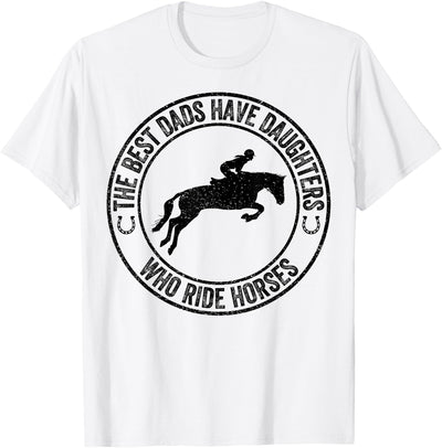 The Best Dads Have Daughters Who Ride Horses Father's Day T-Shirt