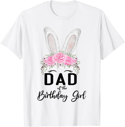 Dad of the Birthday Girl Bunny Ears Floral Crown T-Shirt