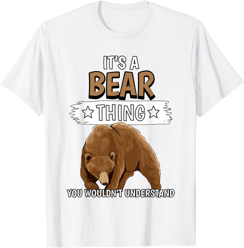 Funny Bear Stuff Women Men Kids Bears Quote Brown Bear It's A Bear Thing Bear T-Shirt - White
